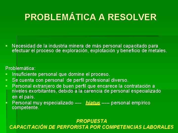 PROBLEMÁTICA A RESOLVER § Necesidad de la industria minera de más personal capacitado para PROBLEMÁTICA A RESOLVER § Necesidad de la industria minera de más personal capacitado para