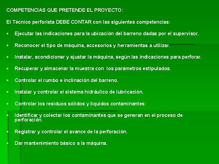 COMPETENCIAS QUE PRETENDE EL PROYECTO: El Técnico perforista DEBE CONTAR con las siguientes competencias: COMPETENCIAS QUE PRETENDE EL PROYECTO: El Técnico perforista DEBE CONTAR con las siguientes competencias: