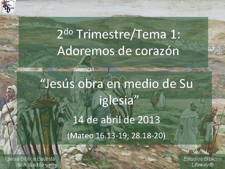 2 do Trimestre/Tema 1: Adoremos de corazón “Jesús obra en medio de Su iglesia”