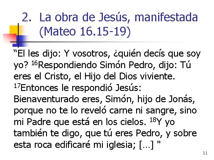 2. La obra de Jesús, manifestada (Mateo 16. 15 -19) “El les dijo: Y