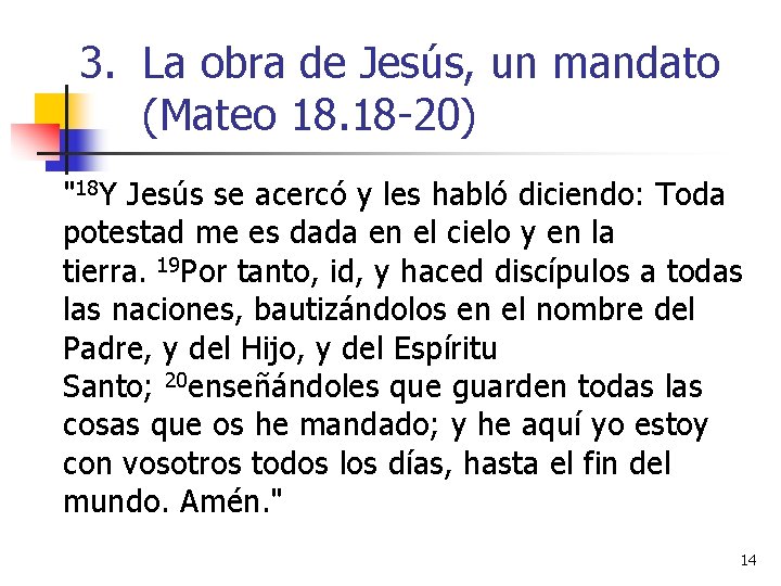 3. La obra de Jesús, un mandato (Mateo 18. 18 -20) "18 Y Jesús