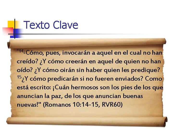 Texto Clave “ 14¿Cómo, pues, invocarán a aquel en el cual no han creído?