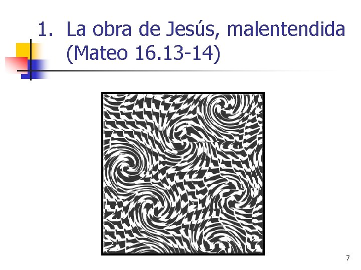 1. La obra de Jesús, malentendida (Mateo 16. 13 -14) 7 