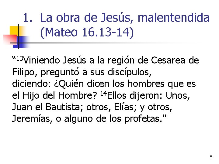 1. La obra de Jesús, malentendida (Mateo 16. 13 -14) “ 13 Viniendo Jesús