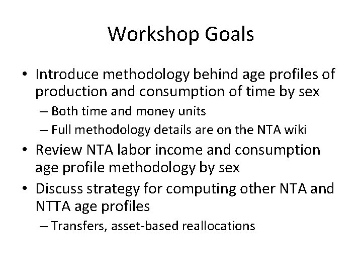 Workshop Goals • Introduce methodology behind age profiles of production and consumption of time