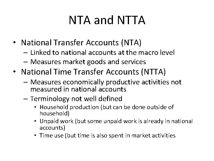 NTA and NTTA • National Transfer Accounts (NTA) – Linked to national accounts at