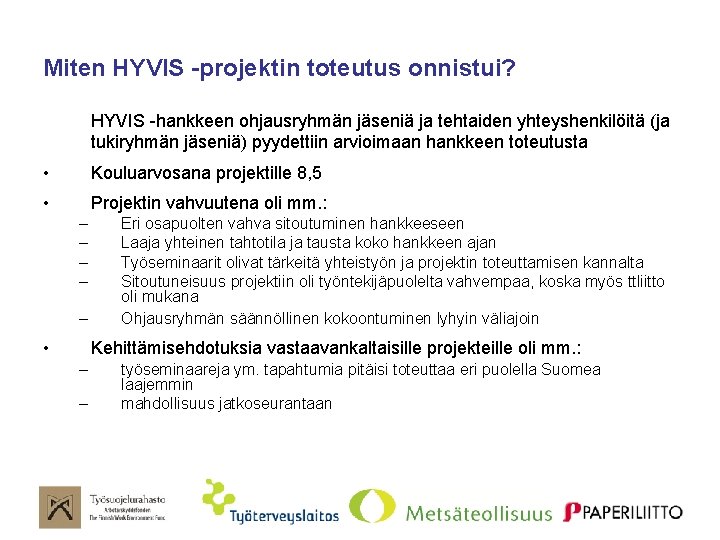 Miten HYVIS -projektin toteutus onnistui? HYVIS -hankkeen ohjausryhmän jäseniä ja tehtaiden yhteyshenkilöitä (ja tukiryhmän