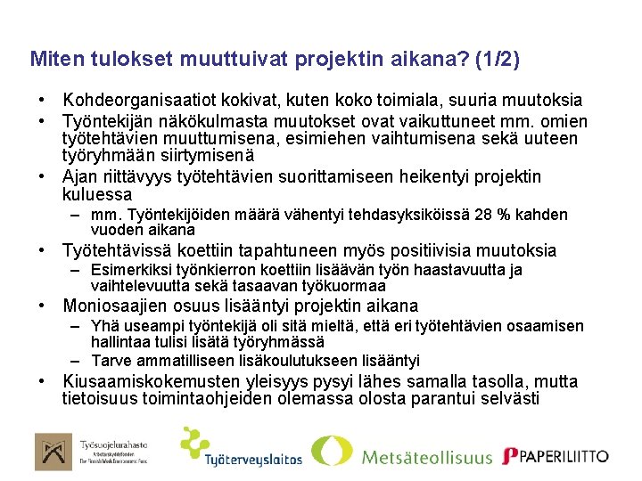 Miten tulokset muuttuivat projektin aikana? (1/2) • Kohdeorganisaatiot kokivat, kuten koko toimiala, suuria muutoksia