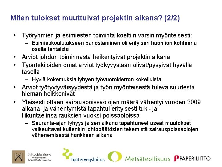 Miten tulokset muuttuivat projektin aikana? (2/2) • Työryhmien ja esimiesten toiminta koettiin varsin myönteisesti: