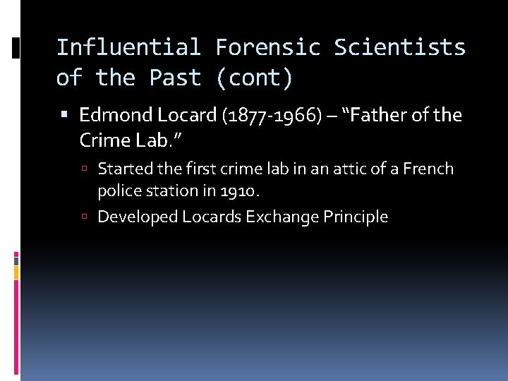Influential Forensic Scientists of the Past (cont) Edmond Locard (1877 -1966) – “Father of