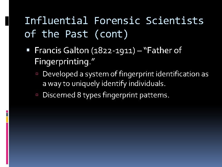 Influential Forensic Scientists of the Past (cont) Francis Galton (1822 -1911) – “Father of