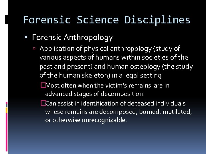 Forensic Science Disciplines Forensic Anthropology Application of physical anthropology (study of various aspects of