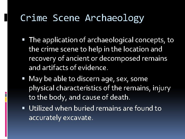 Crime Scene Archaeology The application of archaeological concepts, to the crime scene to help