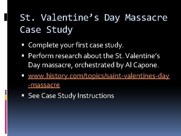 St. Valentine’s Day Massacre Case Study Complete your first case study. Perform research about