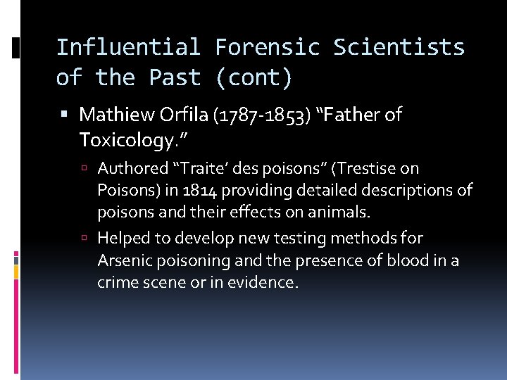 Influential Forensic Scientists of the Past (cont) Mathiew Orfila (1787 -1853) “Father of Toxicology.