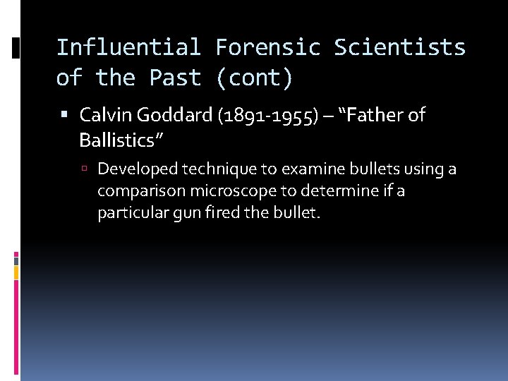 Influential Forensic Scientists of the Past (cont) Calvin Goddard (1891 -1955) – “Father of