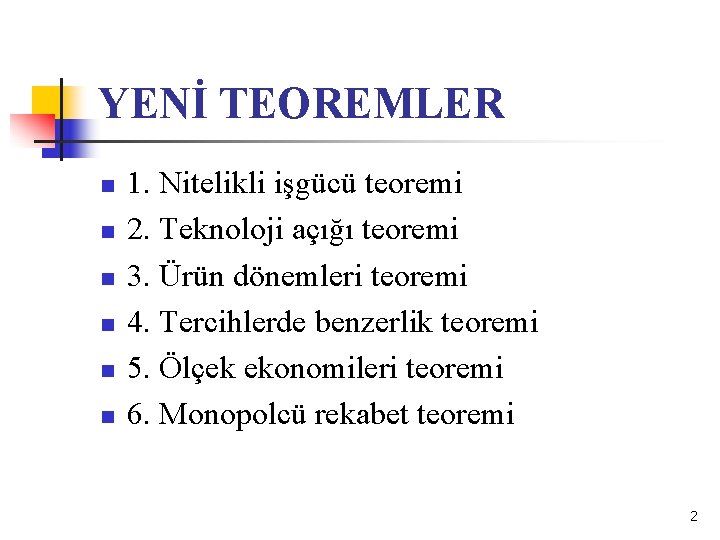 YENİ TEOREMLER n n n 1. Nitelikli işgücü teoremi 2. Teknoloji açığı teoremi 3.