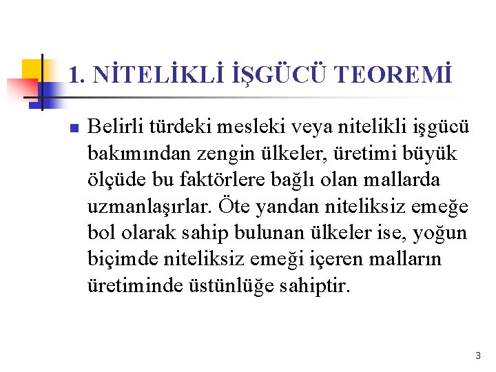 1. NİTELİKLİ İŞGÜCÜ TEOREMİ n Belirli türdeki mesleki veya nitelikli işgücü bakımından zengin ülkeler,