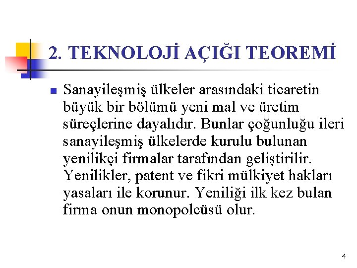 2. TEKNOLOJİ AÇIĞI TEOREMİ n Sanayileşmiş ülkeler arasındaki ticaretin büyük bir bölümü yeni mal