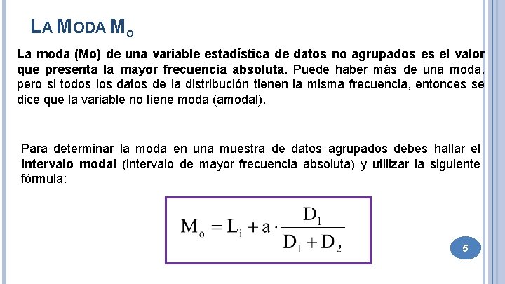 LA MODA MO La moda (Mo) de una variable estadística de datos no agrupados