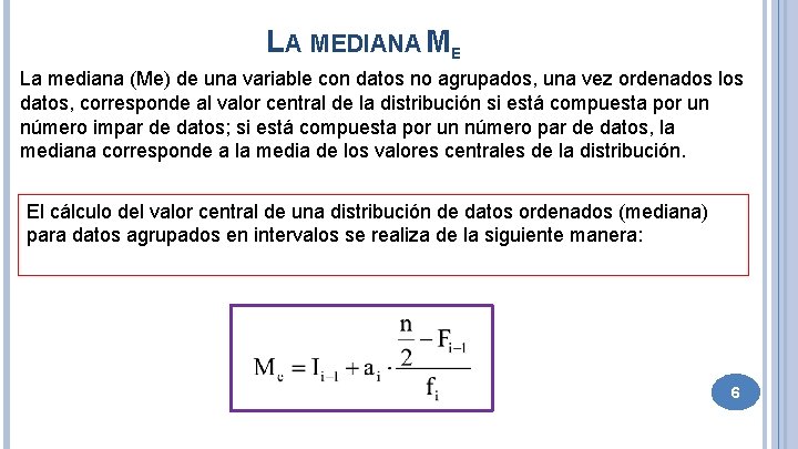 LA MEDIANA ME La mediana (Me) de una variable con datos no agrupados, una