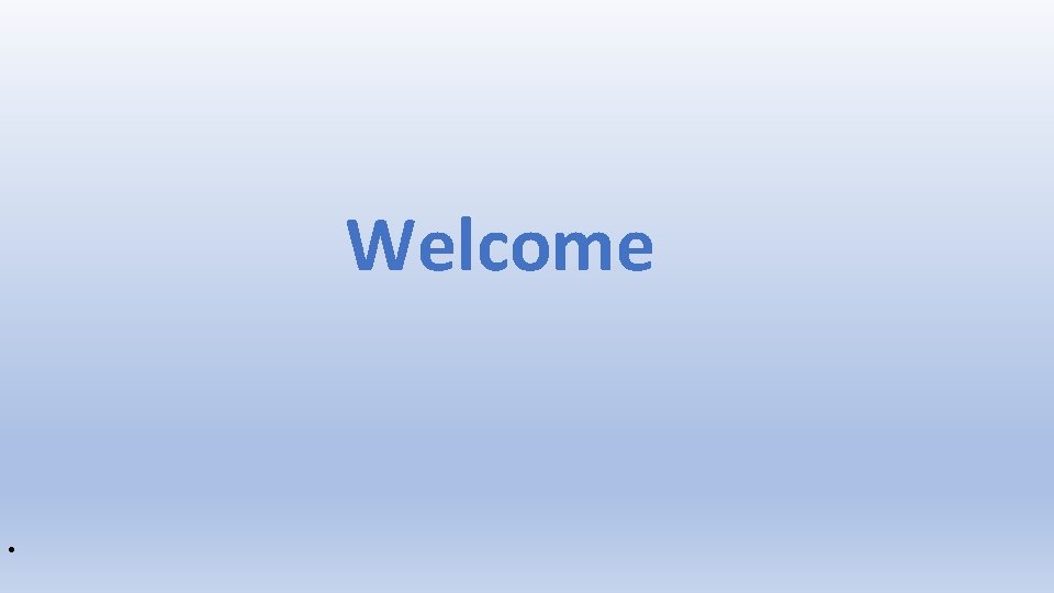 Welcome • 