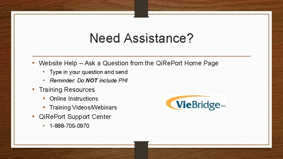 Need Assistance? • Website Help – Ask a Question from the Qi. Re. Port
