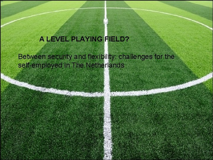A LEVEL PLAYING FIELD? Between security and flexibility: challenges for the self-employed in The