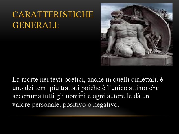 CARATTERISTICHE GENERALI: La morte nei testi poetici, anche in quelli dialettali, è uno dei