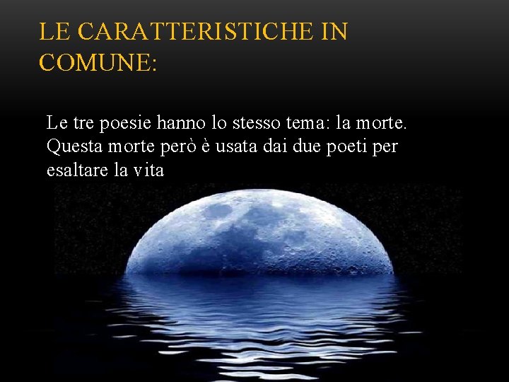 LE CARATTERISTICHE IN COMUNE: Le tre poesie hanno lo stesso tema: la morte. Questa