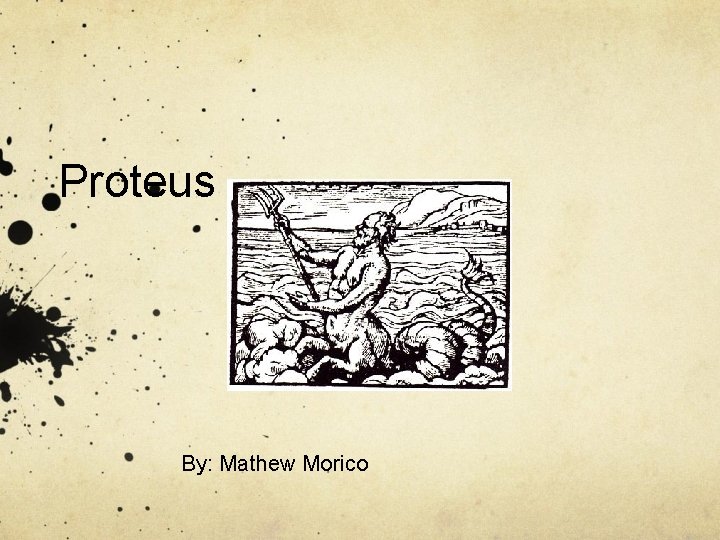 Proteus By: Mathew Morico 