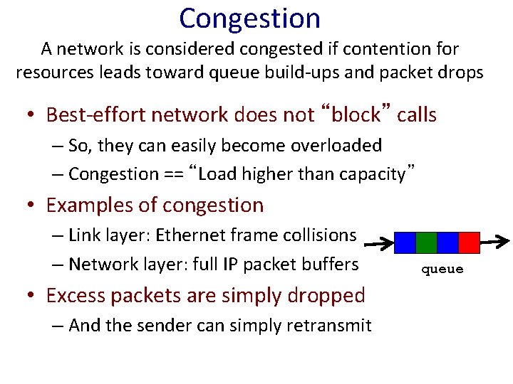 Congestion A network is considered congested if contention for resources leads toward queue build-ups Congestion A network is considered congested if contention for resources leads toward queue build-ups