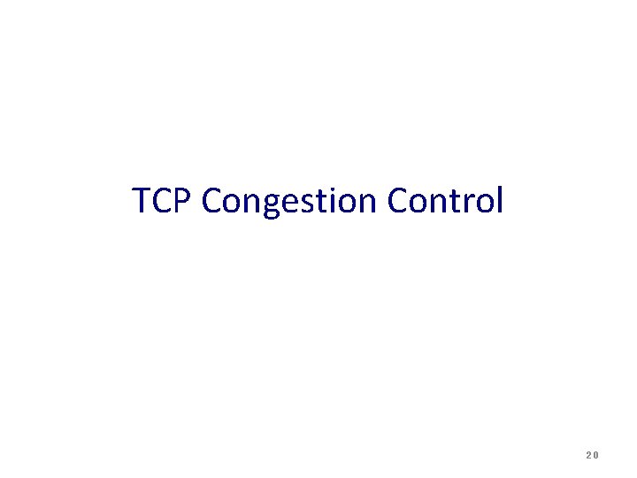 TCP Congestion Control 20 TCP Congestion Control 20