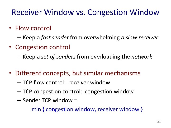 Receiver Window vs. Congestion Window • Flow control – Keep a fast sender from Receiver Window vs. Congestion Window • Flow control – Keep a fast sender from