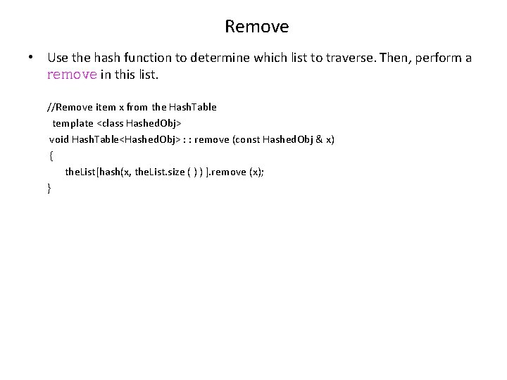 Remove • Use the hash function to determine which list to traverse. Then, perform