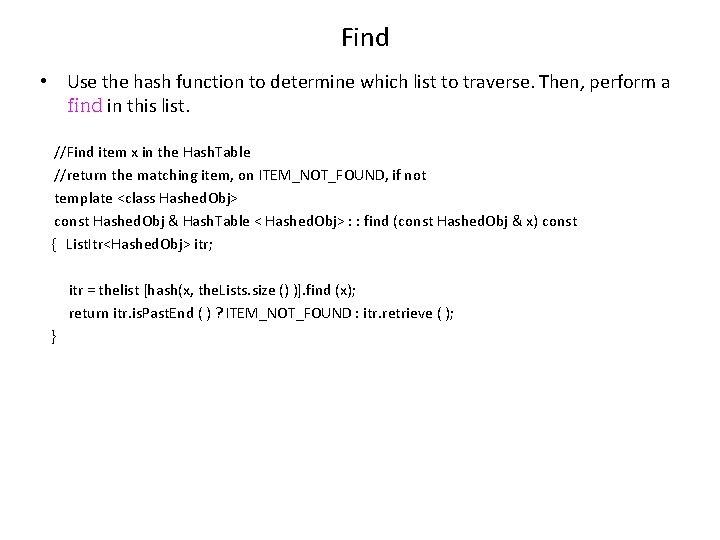 Find • Use the hash function to determine which list to traverse. Then, perform