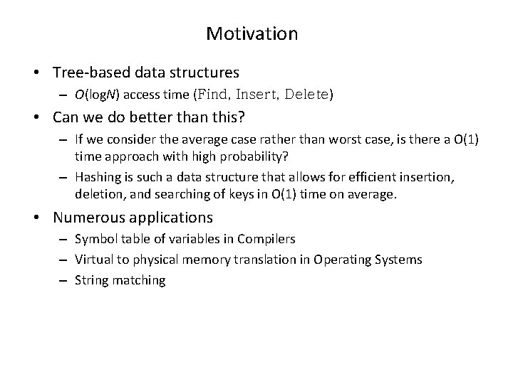 Motivation • Tree-based data structures – O(log. N) access time (Find, Insert, Delete) •