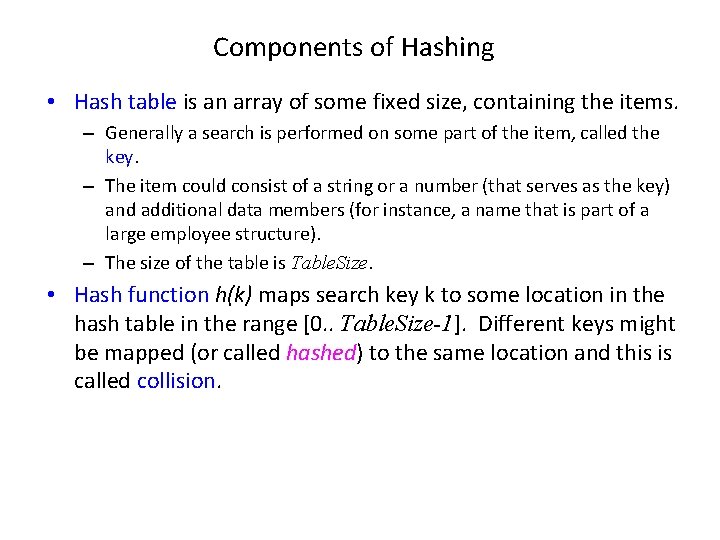 Components of Hashing • Hash table is an array of some fixed size, containing