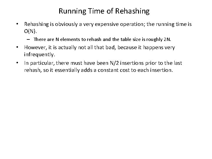 Running Time of Rehashing • Rehashing is obviously a very expensive operation; the running