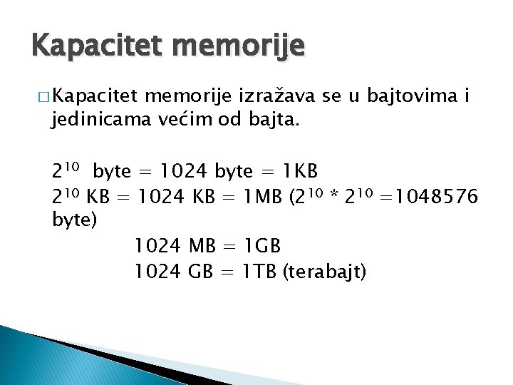 Kapacitet memorije � Kapacitet memorije izražava se u bajtovima i jedinicama većim od bajta.