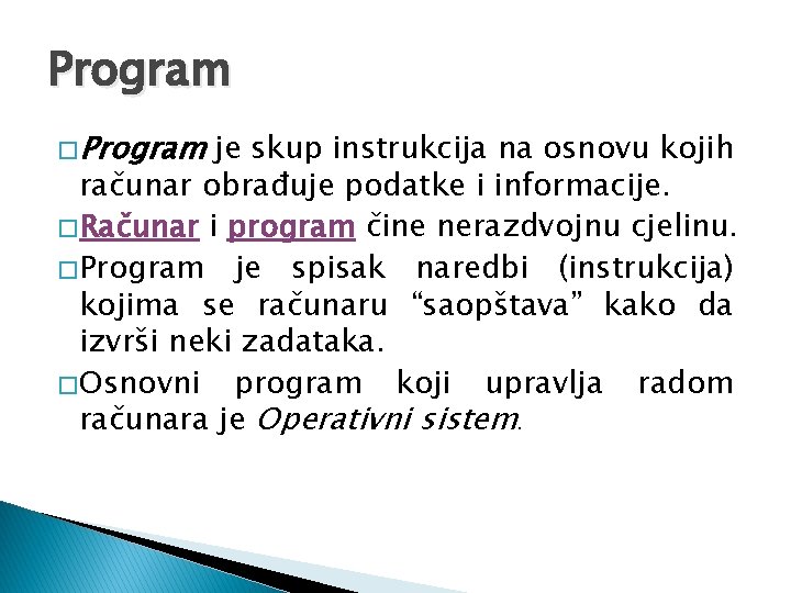 Program � Program je skup instrukcija na osnovu kojih računar obrađuje podatke i informacije.