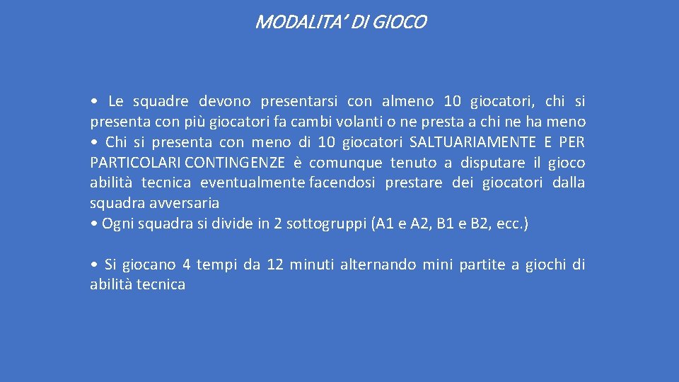 MODALITA’ DI GIOCO • Le squadre devono presentarsi con almeno 10 giocatori, chi si MODALITA’ DI GIOCO • Le squadre devono presentarsi con almeno 10 giocatori, chi si