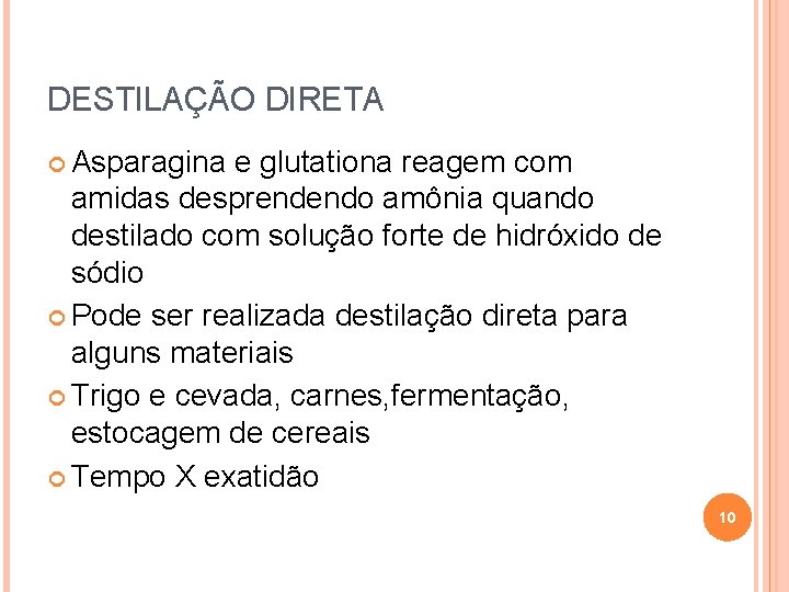 DESTILAÇÃO DIRETA Asparagina e glutationa reagem com amidas desprendendo amônia quando destilado com solução