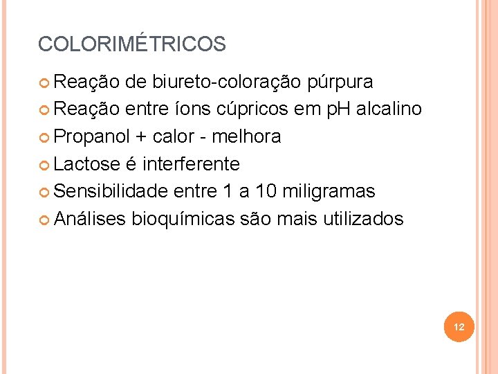 COLORIMÉTRICOS Reação de biureto-coloração púrpura Reação entre íons cúpricos em p. H alcalino Propanol