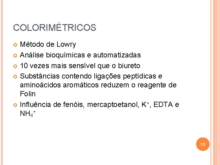 COLORIMÉTRICOS Método de Lowry Análise bioquímicas e automatizadas 10 vezes mais sensível que o