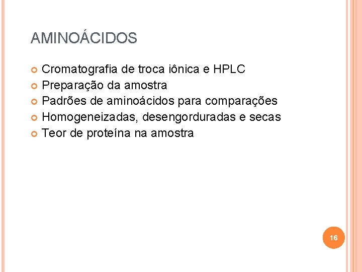 AMINOÁCIDOS Cromatografia de troca iônica e HPLC Preparação da amostra Padrões de aminoácidos para