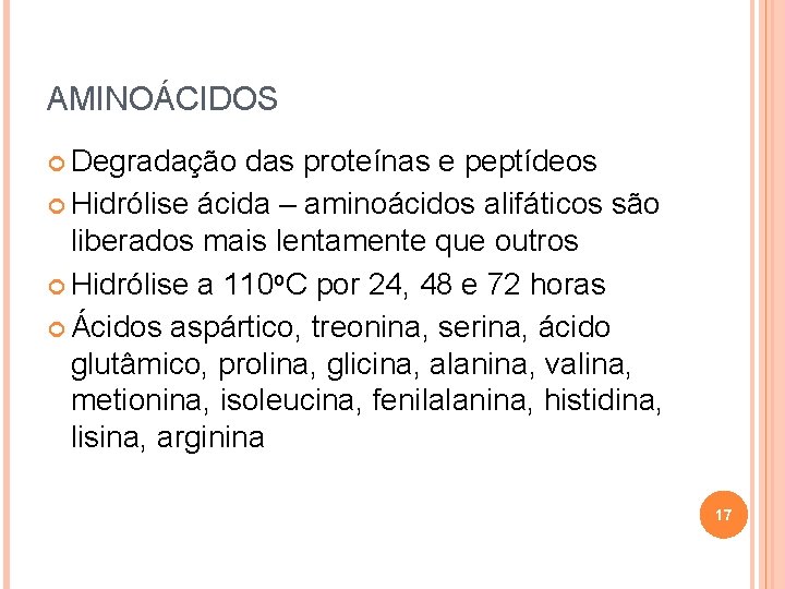 AMINOÁCIDOS Degradação das proteínas e peptídeos Hidrólise ácida – aminoácidos alifáticos são liberados mais