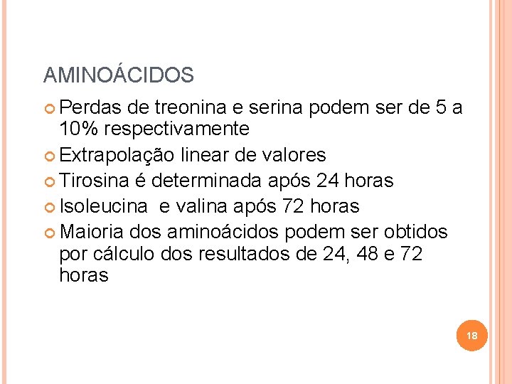 AMINOÁCIDOS Perdas de treonina e serina podem ser de 5 a 10% respectivamente Extrapolação