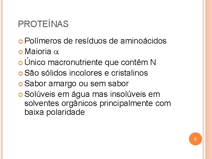 PROTEÍNAS Polímeros de resíduos de aminoácidos Único macronutriente que contêm N São sólidos incolores