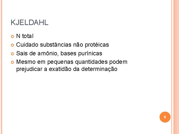 KJELDAHL N total Cuidado substâncias não protéicas Sais de amônio, bases purínicas Mesmo em